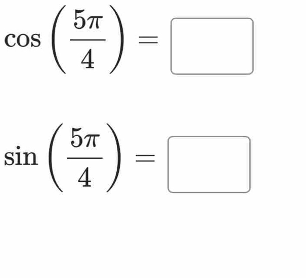 cos ( 5π /4 )=□
sin ( 5π /4 )=□