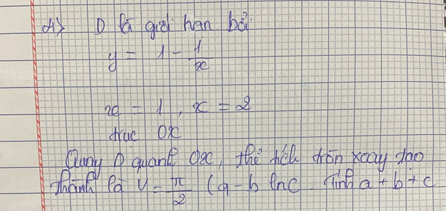 dì o gio han bǎ
y=1- 1/x 
x=1, x=2
druc On 
Quny D quant goo the hēll thon kay doo 
drng ed V= π /2 (a-bln c fine a+b+c