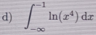 ∈t _(-∈fty)^(-1)ln (x^4)dx