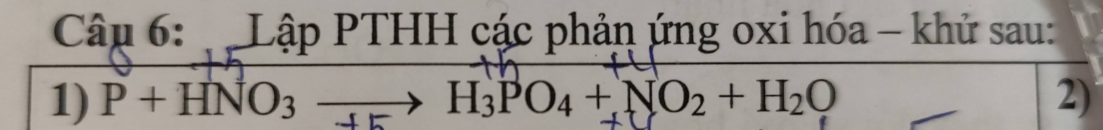 Lập PTHH các phản ứng oxi hóa - khử sau: 
1) P + HNO3 → → H3PO4 + NO2 + H2O 2)