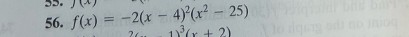 f(x)=-2(x-4)^2(x^2-25) 1)^3(x+2)