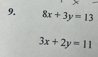 8x+3y=13
3x+2y=11