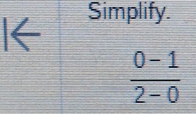 Simplify. 
|←
 (0-1)/2-0 