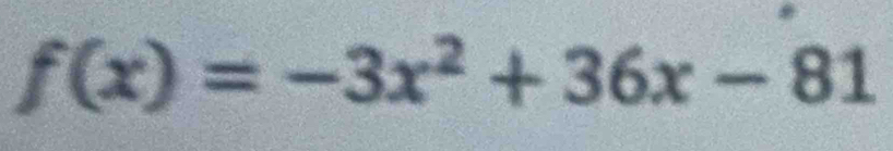 f(x)=-3x^2+36x-81