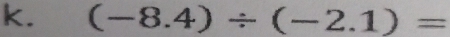 (-8.4)/ (-2.1)=