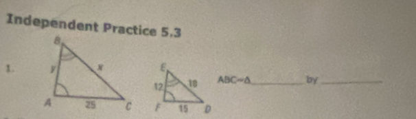 Independent Practice 5.3 
1.
ABC=△ _ by_