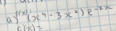 a f(x)=(x^4-3x^2)e^(-2x)
c'(x)=