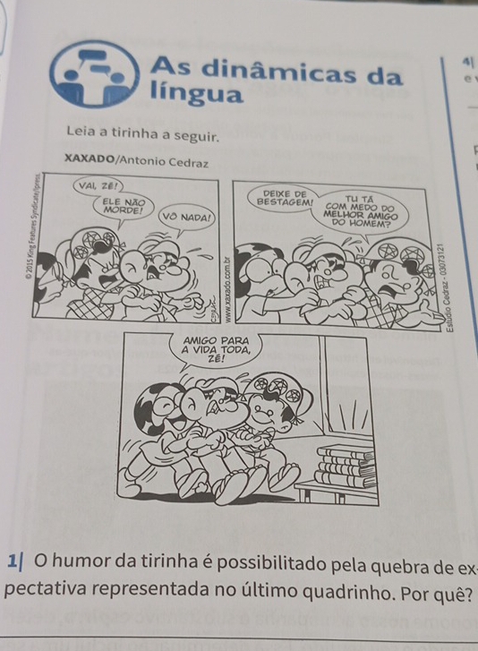 4| 
As dinâmicas da e 
língua 
Leia a tirinha a seguir. 
1| O humor da tirinha é possibilitado pela quebra de ex 
pectativa representada no último quadrinho. Por quê?