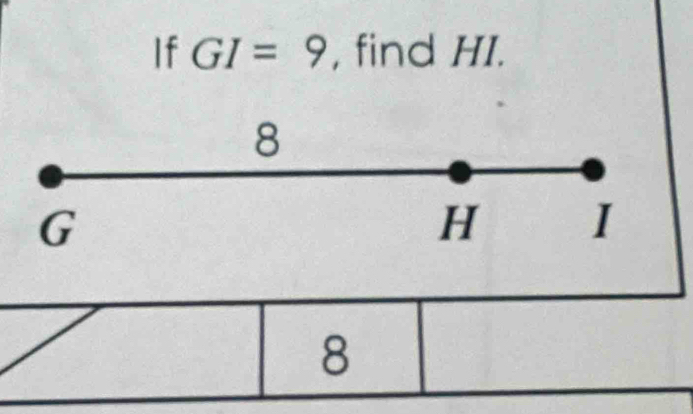 If GI=9 , find HI.
8
G
H I
8