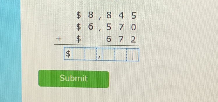 beginarrayr $8,845 $6,570 +5672 hline $□ ,□ □ □ endarray
Submit