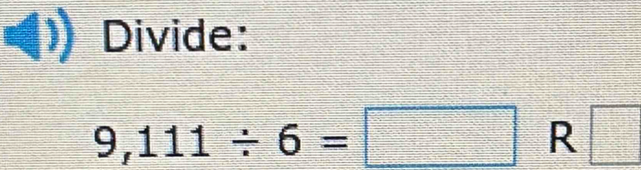 Divide:
9,111/ 6=□ k < a □