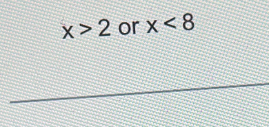 x>2 or x<8</tex>