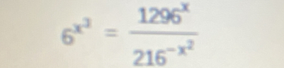 6^(x^2)=frac 1296^x216^(-x^2)