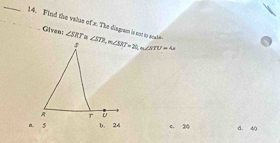 Find the value of x. The diagram is not to scale
Given:
8. 5 b. 24 c. 20 d. 40