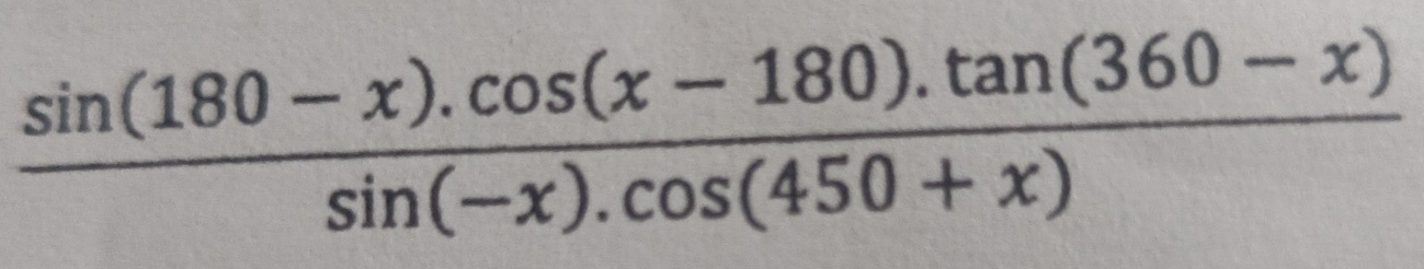  (sin (180-x).cos (x-180).tan (360-x))/sin (-x).cos (450+x) 