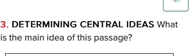 DETERMINING CENTRAL IDEAS What 
is the main idea of this passage?