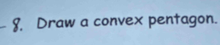 8, Draw a convex pentagon.