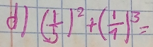 ( 1/5 )^2+( 1/1 )^3=