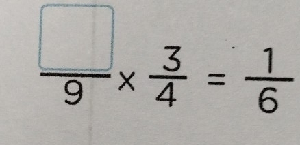  □ /9 *  3/4 = 1/6 