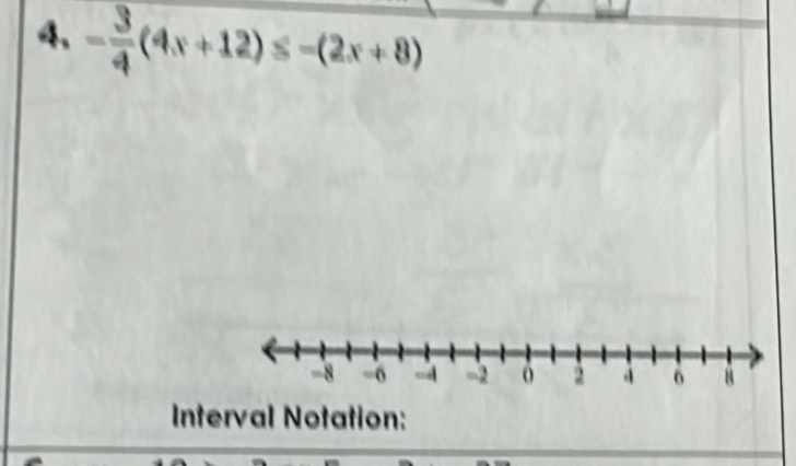 - 3/4 (4x+12)≤ -(2x+8)
Interval Notation: