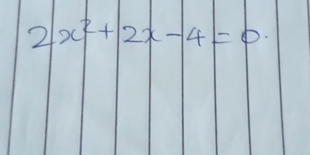 2x^2+2x-4=0.