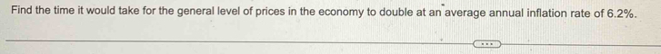 Find the time it would take for the general level of prices in the economy to double at an average annual inflation rate of 6.2%.