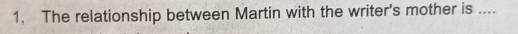 The relationship between Martin with the writer's mother is ....