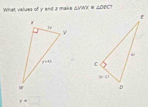 What values of y and z make △ VWX≌ △ DEC
y=□