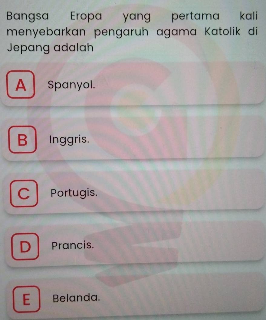 Bangsa Eropa yang pertama kali
menyebarkan pengaruh agama Katolik di
Jepang adalah
A Spanyol.
B Inggris.
C Portugis.
D Prancis.
E Belanda.