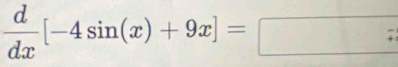  d/dx [-4sin (x)+9x]=□