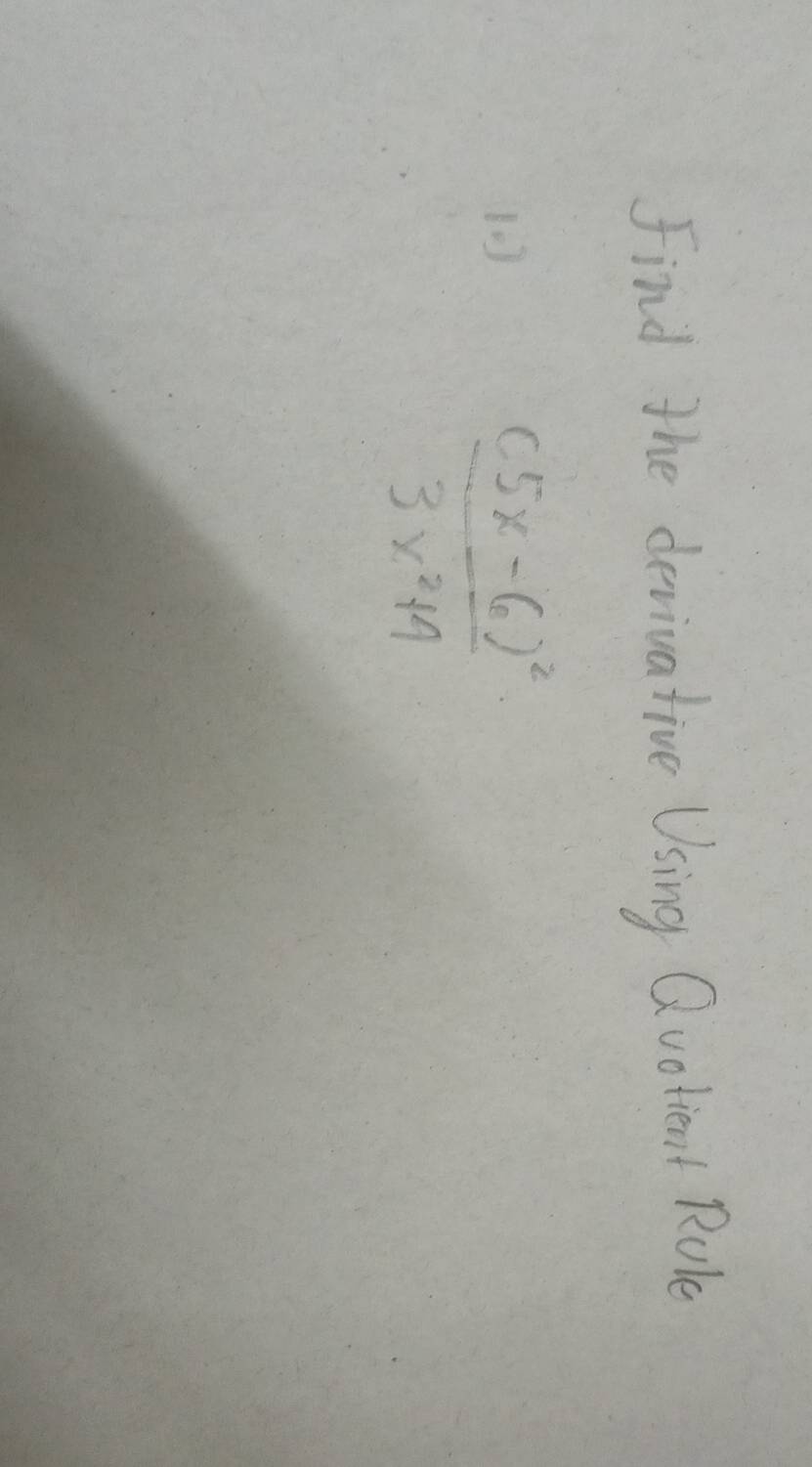 Find the devivative Using Qvolient Rule 
10
frac (5x-6)^23x^2+9