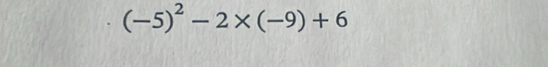 (-5)^2-2* (-9)+6