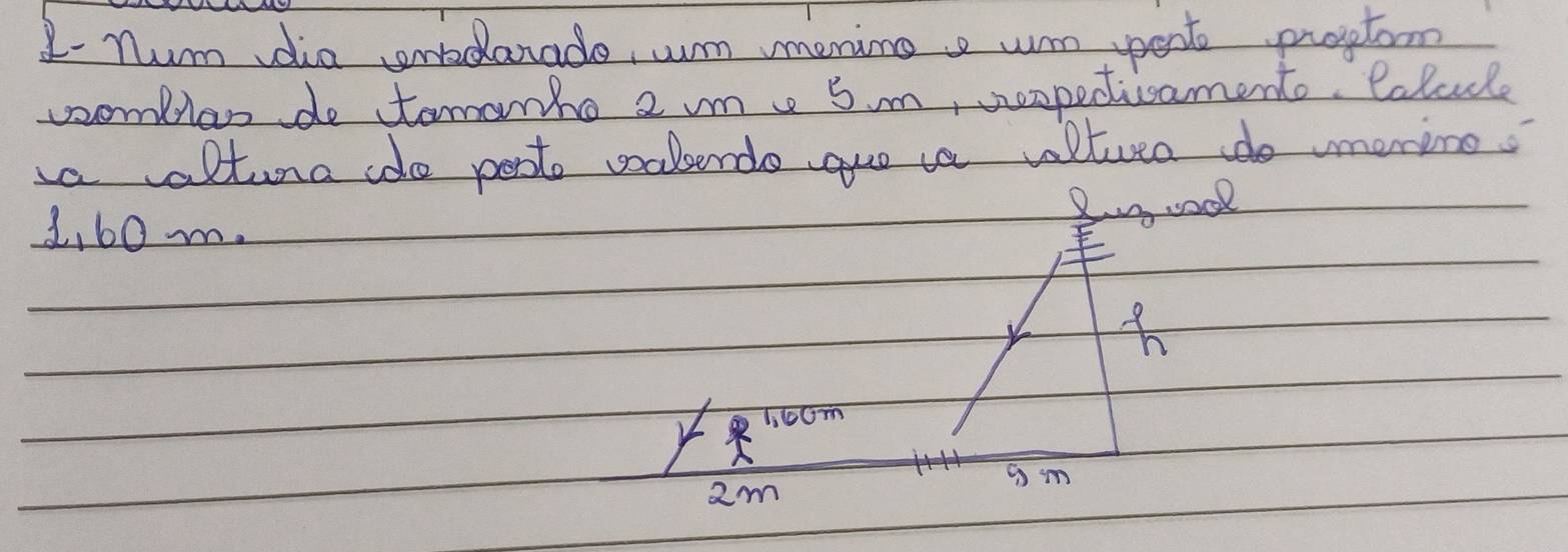 I- nm dia onboarado, wm menimo, un pent proptom 
complen do tomarho 2 mme 5m, sexpediamento. Colcl 
a altura dde post vabende guo ia vlturn do vmorine.
1, 60 m. 
2cood 
h 
r 1: 60m
2m