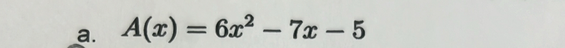 A(x)=6x^2-7x-5