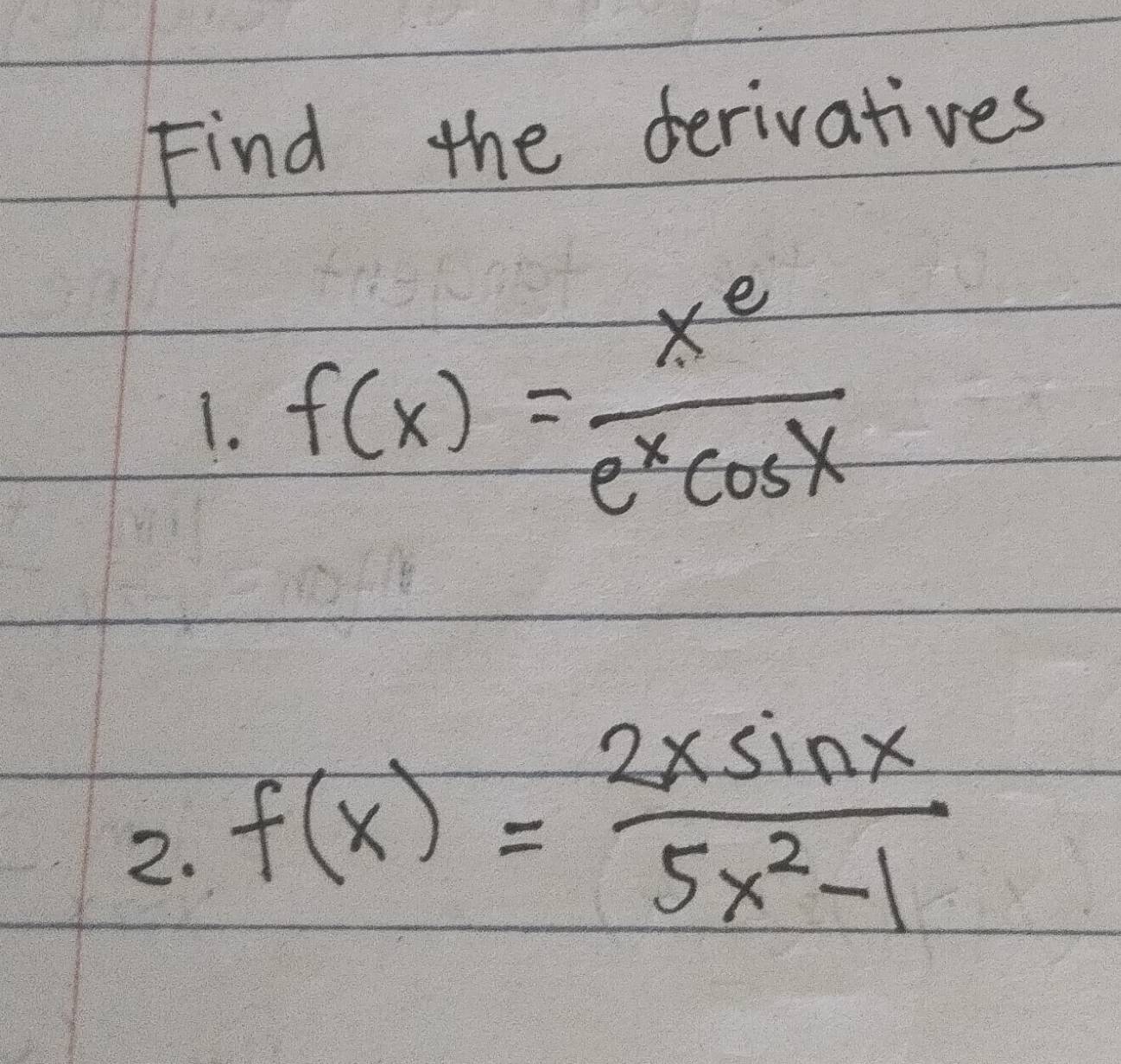 Find the derivatives 
1. f(x)= x^e/e^xcos x 
2. f(x)= 2xsin x/5x^2-1 