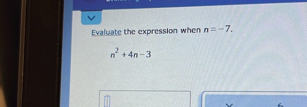 Evaluate the expression when n=-7.
n^2+4n-3