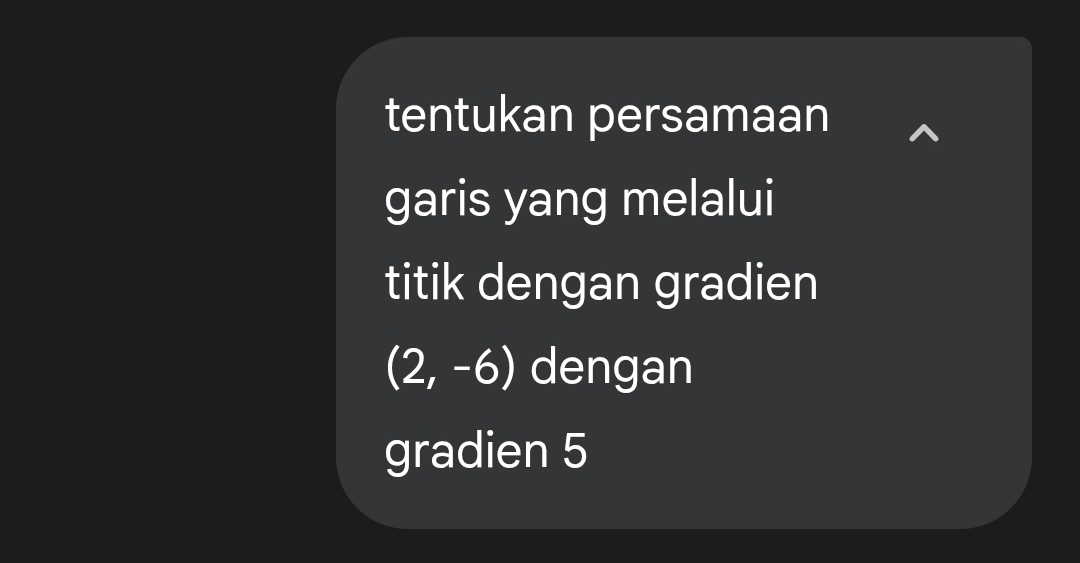 tentukan persamaan 
garis yang melalui 
titik dengan gradien
(2,-6) dengan 
gradien 5