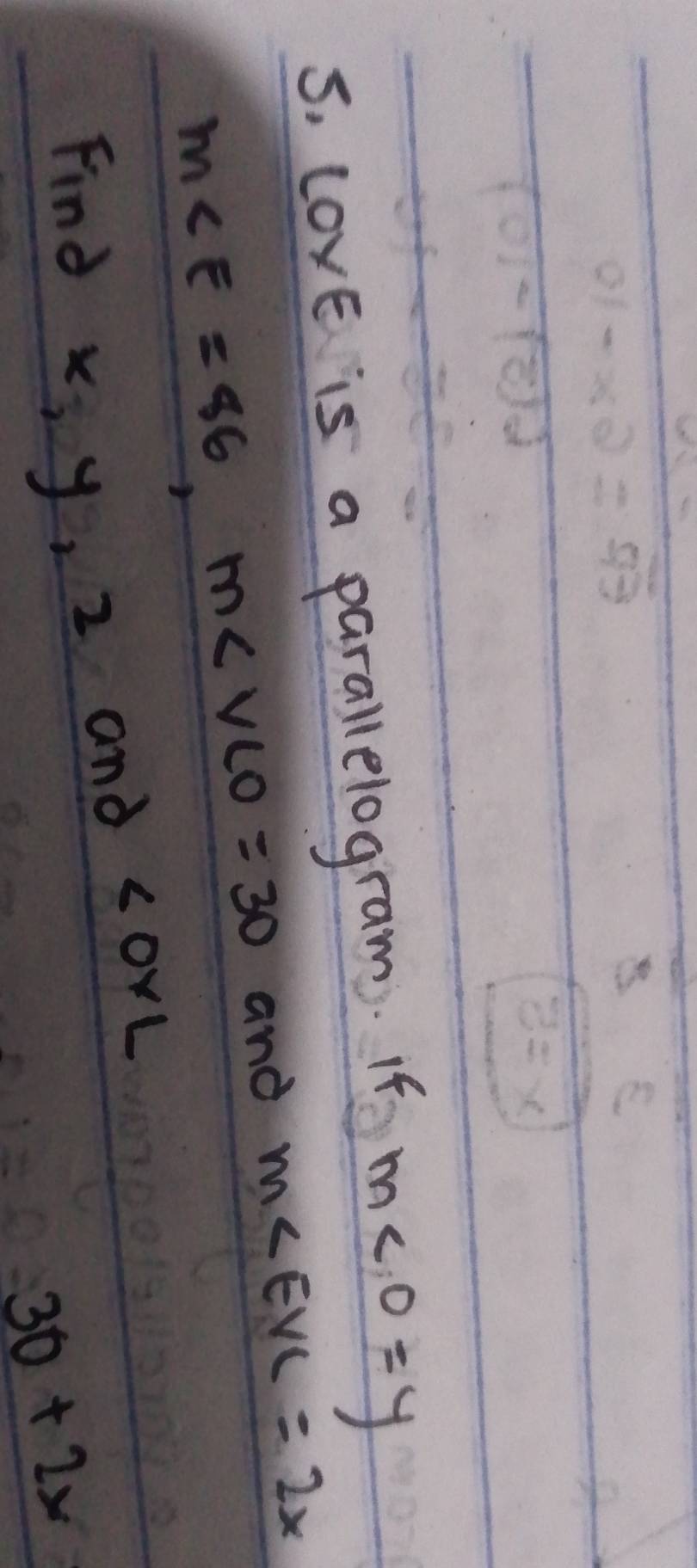 lovE is a parallelogram. If m∠ O=y
and M∠ EVC=2x
M∠ E=86, m∠ VLO=30 ∠ OYL
Find X, y, 2 and
30+2x