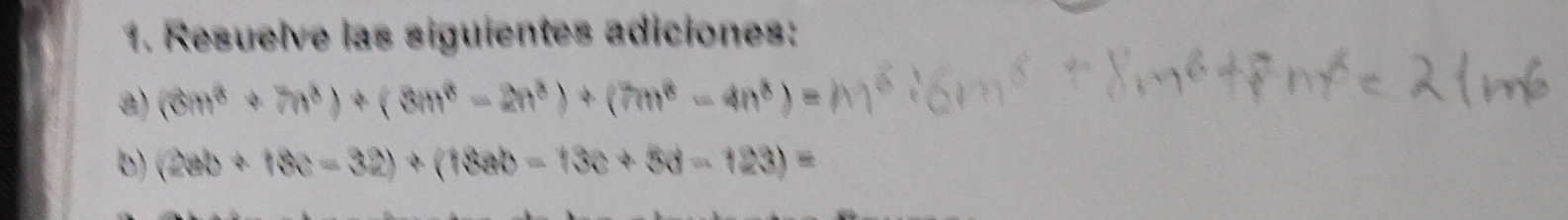 Resuelve las siguientes adiciones: 
a) (6m^4+7n^3)+(3m^8-2n^3)+(7m^8-4n^8)=
b) (2ab+18c-32)+(18ab-13c+5d-123)=