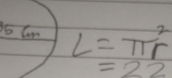 35 Cn L=π r^2
=22