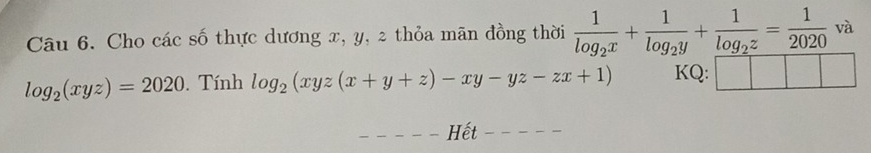 Cho các số thực dương x, y, 2 thỏa mãn đồng thời frac 1log _2x+frac 1log _2y+frac 1log _2z= 1/2020  và
log _2(xyz)=2020. Tính log _2(xyz(x+y+z)-xy-yz-zx+1) KQ
Hết