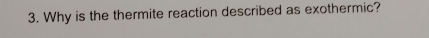 Why is the thermite reaction described as exothermic?