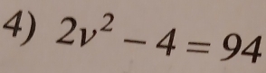 2v^2-4=94