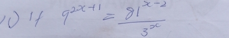 (0 14 9^(2x+1)= (81^(x-2))/3^x 