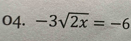 -3sqrt(2x)=-6