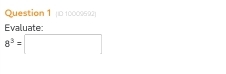 0 10009692) 
Evaluate:
8^3=□