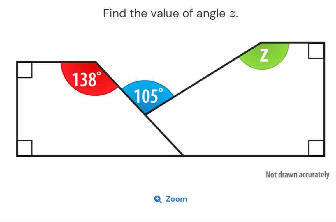 Find the value of angle z.
Not drawn accurately
Zoom