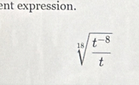 ent expression.
sqrt[18](frac t^(-8))t