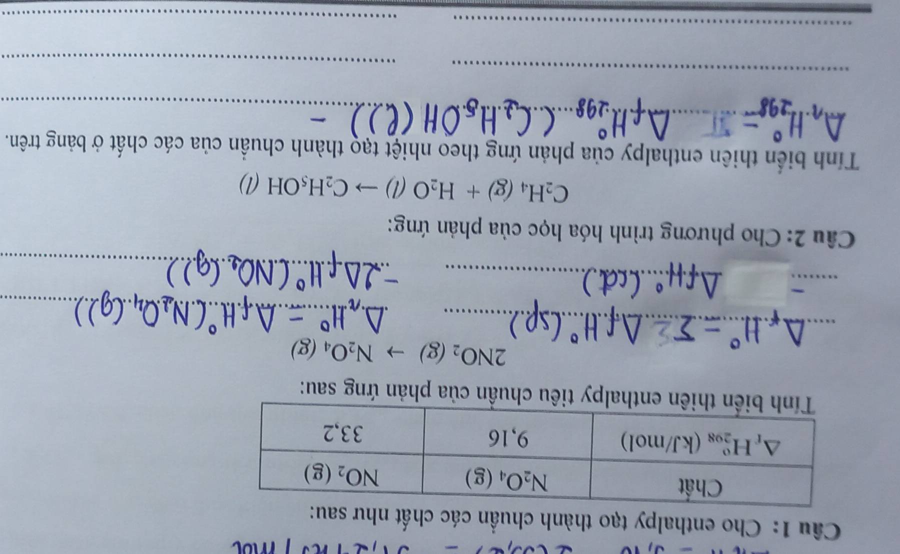 Cho enthalpy tạo thành chuẩn các chất như sau:
thalpy tiêu chuần của phản ứng sau:
2NO_2(g)to N_2O_4(g)
_
_
_
_
_
_
Câu 2: Cho phương trình hóa học của phản ứng:
C_2H_4(g)+H_2O(l)to C_2H_5OH(l)
Tính biến thiên enthalpy của phản ứng theo nhiệt tạo thành chuẩn của các chất ở bảng trên.
_
_
_
_
_
_
_