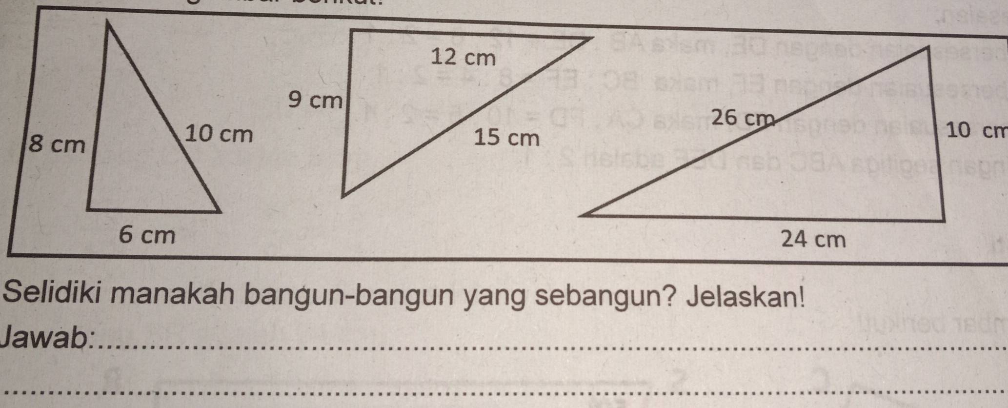 Selidiki manakah bangun-bangun yang sebangun? Jelaskan! 
Jawab:_ 
_